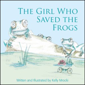 The girl who saved the frogs book by Kelly Mrocki